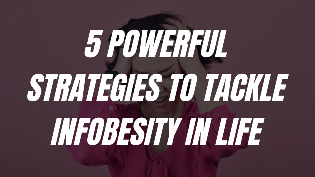 Phrase 5 powerful strategies to tackle infobesity in life