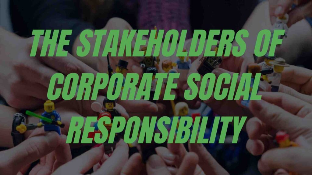 phrase The stakeholders of corporate social responsibility