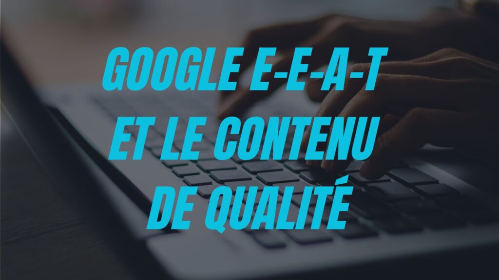 Phrase Google EEAT et le contenu de qualité