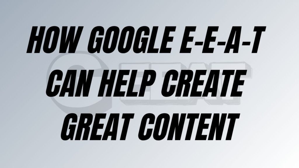 TO POST How Google E-E-A-T Can Help Create Great Content