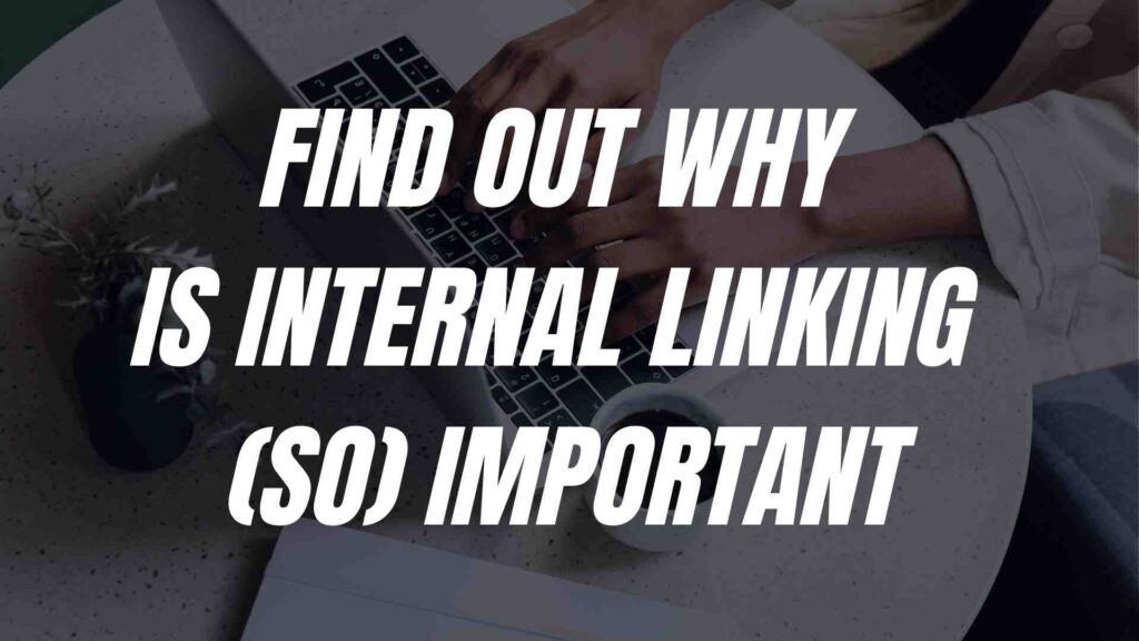 phrase find out why internal linking is (so) important