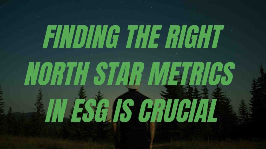 Phrase Finding the right north star metrics in ESG is crucial