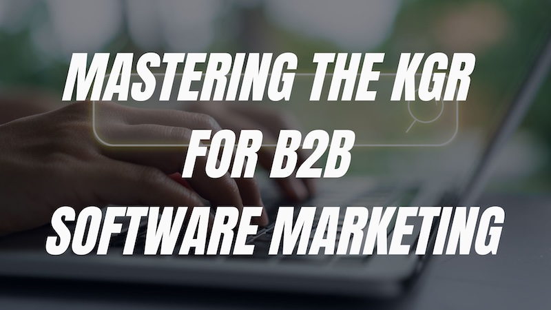 Sentence Mastering the KGR for B2B sotfware marketing