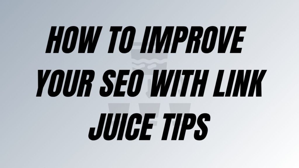 TO POST How To Improve Your SEO With Link Juice Tips