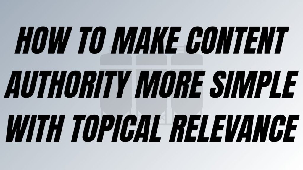 TO POST How to Make Content TO POST Authority More Simple With Topical Relevance