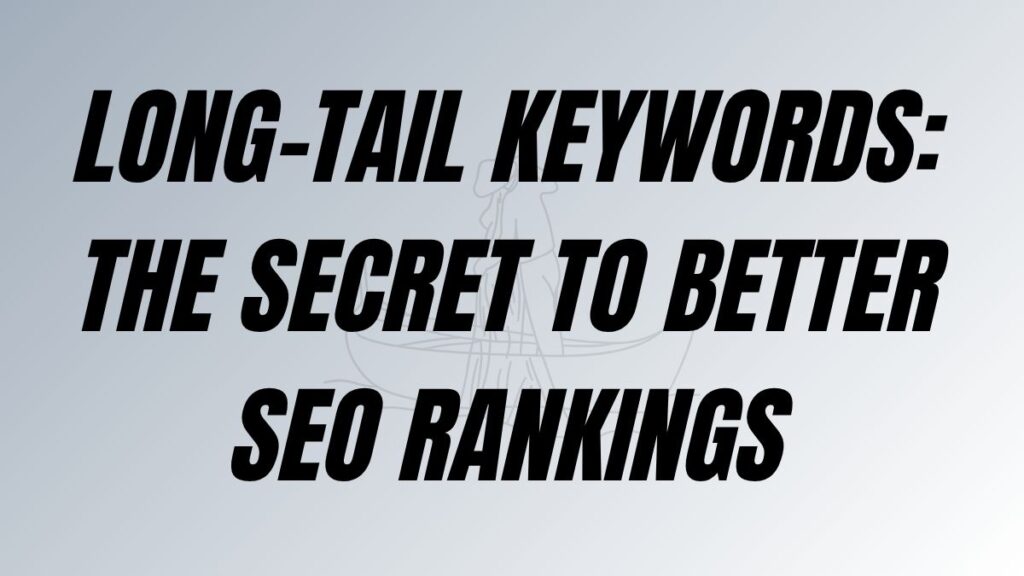 TO POST Long-Tail Keywords: The Secret to Better SEO Rankings