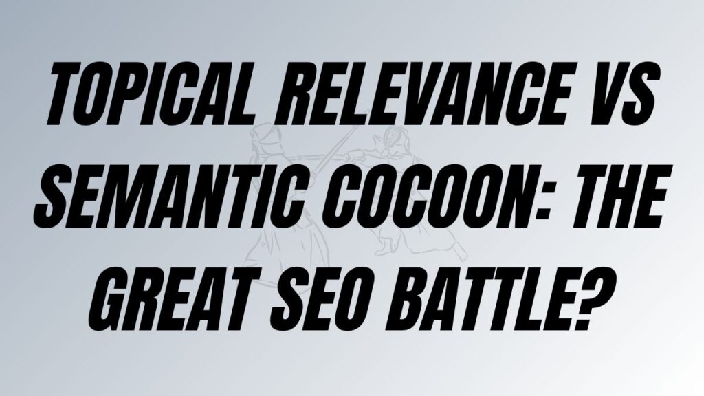 TO POST Topical Relevance vs Semantic Cocoon: the great SEO Battle?