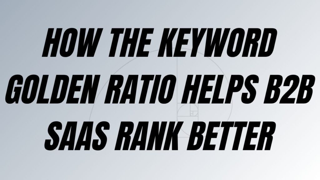 TO POST How the Keyword Golden Ratio helps B2B SaaS rank better