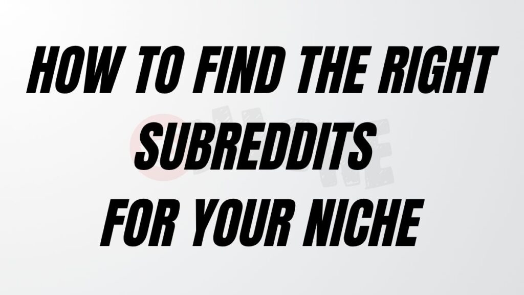 TO POST How to Find the Right Subreddits for Your Niche