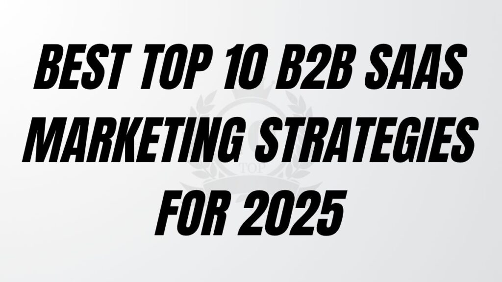 TO POST Best Top 10 B2B SaaS Marketing Strategies