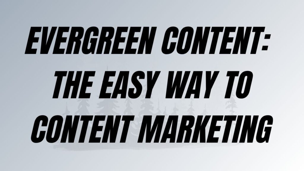 TO POST Evergreen Content The Easy Way To Content Marketing