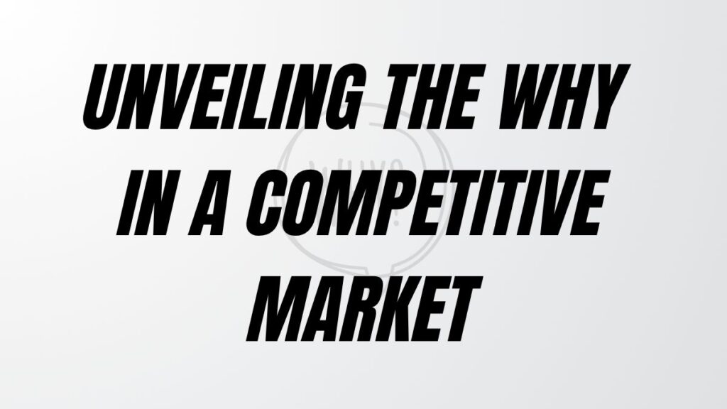 TO POST Unveiling The Why In A Competitive Market
