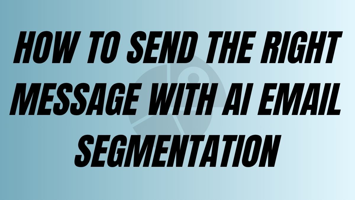 To Post How to send the right message with AI Email segmentation