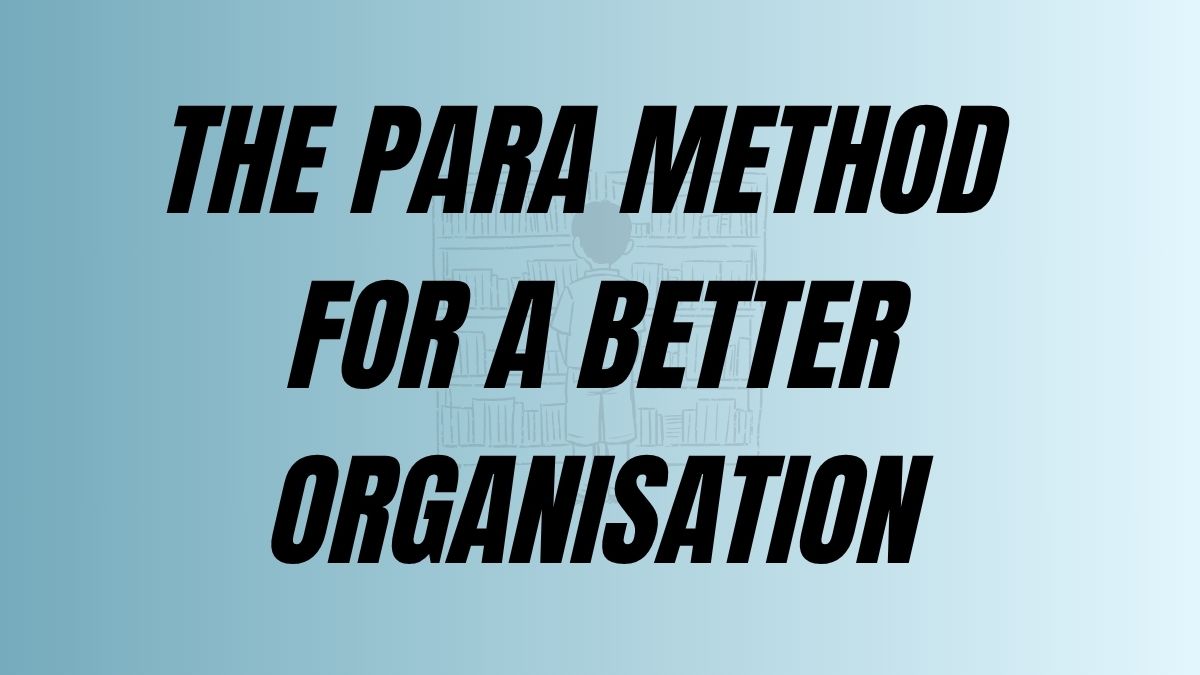 TO POST The Para Method for a better organisation
