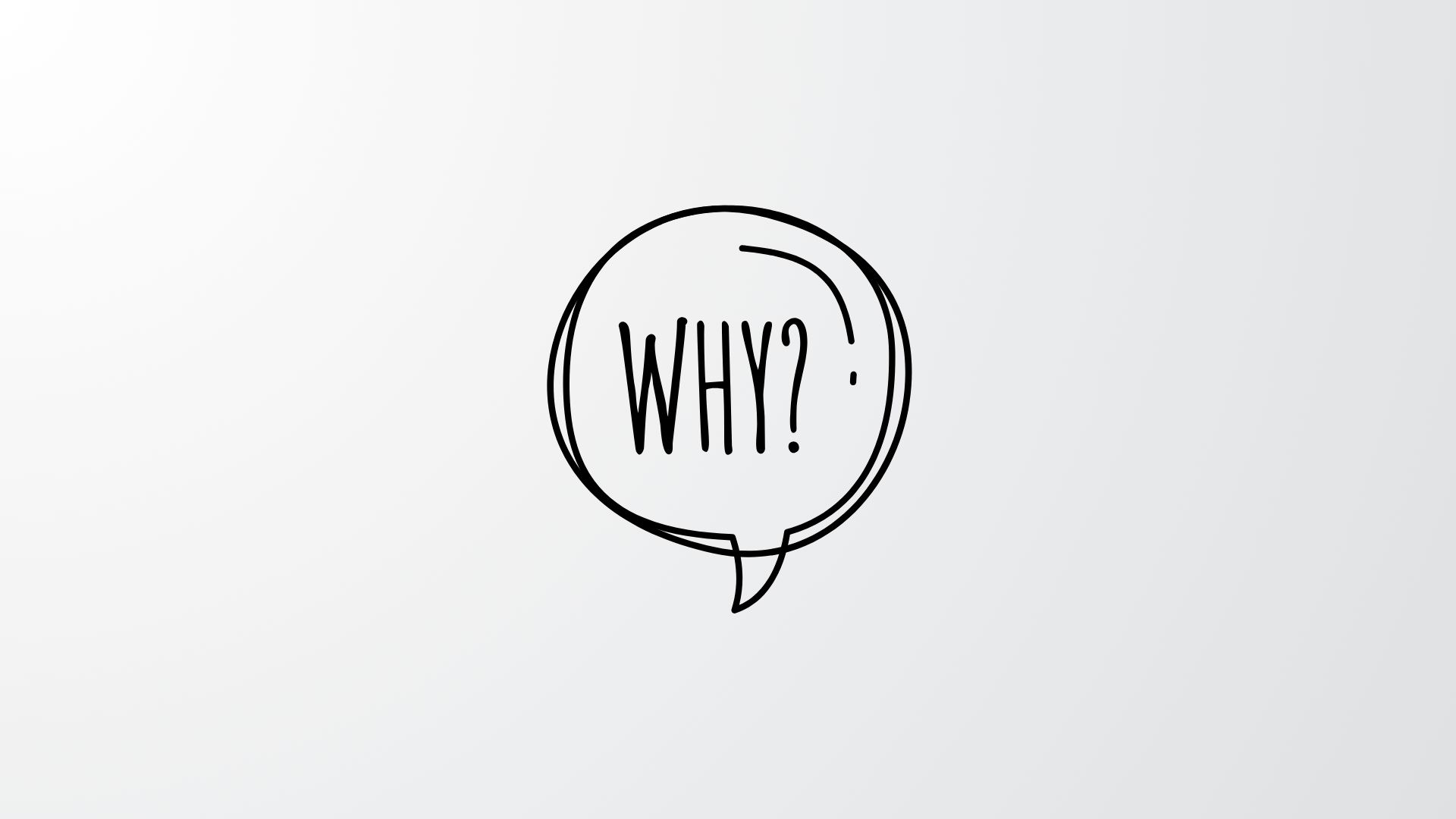 A black outlined speech bubble with "WHY?" written inside, on a white background