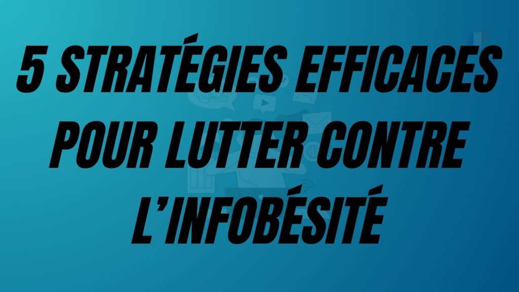 5 stratégies efficaces pour lutter contre l’infobésité