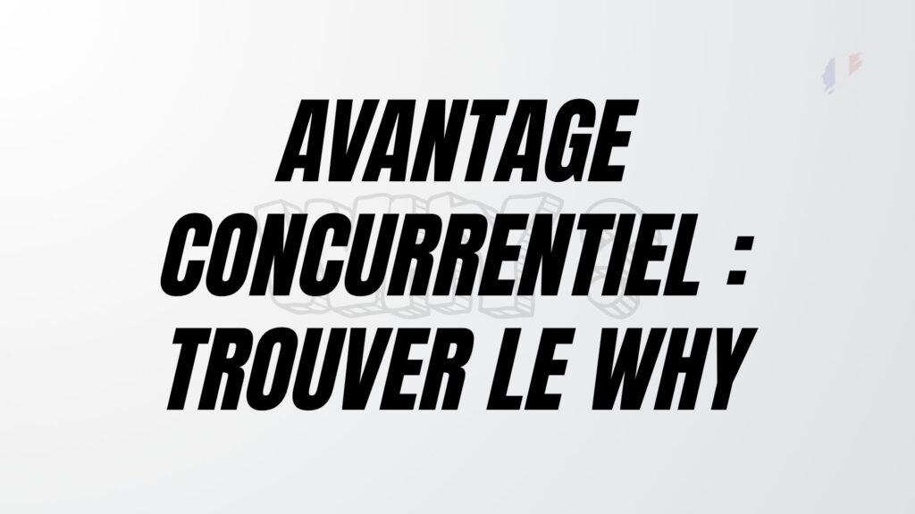 Avantage Concurrentiel Trouver le Why