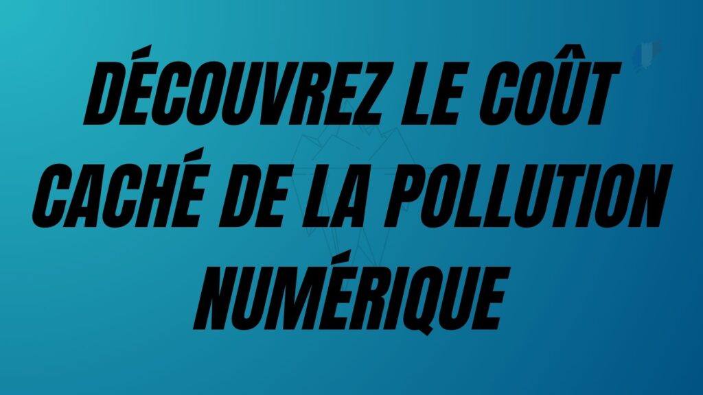 Découvrez le coût caché de la pollution numérique